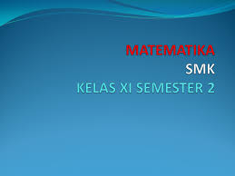 Maybe you would like to learn more about one of these? Matematika Smk Kelas Xi Semester 2 Ppt Download