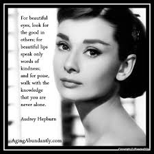 By tara thompson rasmus i come from a loving, supportive family, and my mother taught me that there are more valuable ways to achieve beauty than. Audrey Hepburn Quotes By Women