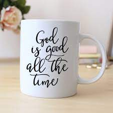 Check spelling or type a new query. God Is Good All The Time Mug Coffee Mug Tea Mug Christian Bible Verse Gift In 2021 Coffee Mug Quotes Coffee Gifts Mugs