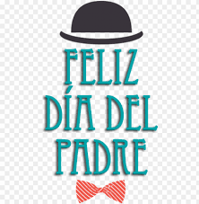 The image is png format and has been processed into transparent background by ps tool. Feliz Dia Del Padre Father S Day Png Image With Transparent Background Toppng