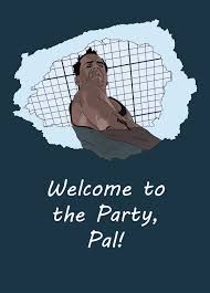 Welcome to reddit, the front page of the internet. Welcome To The Party Pal