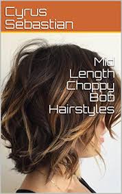 In fact, a choppy bob tends to soften fine hair while adding. Mid Length Choppy Bob Hairstyles Kindle Edition By Sebastian Cyrus Health Fitness Dieting Kindle Ebooks Amazon Com