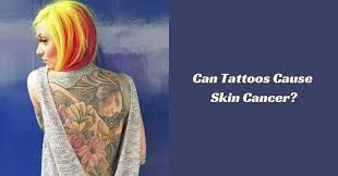 Does tattoo ink shield the skin preventing skin cancer development from uv exposure? Can Tattoos Cause Skin Cancer