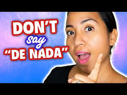 Check spelling or type a new query. Don T Say De Nada 15 Ways To Say You Re Welcome In Spanish Youtube How To Speak Spanish Learning Spanish Learn To Speak Spanish