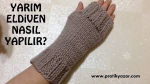 Parmaksiz Eldiven Yarim Eldiven Nasil Yapilir Sis Ile Orgu Orgu M Yarim Eldiven Eldiven Parmaksiz Eldiven