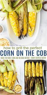 How To Grill Corn On The Cob Soak No Soak Method Recipe In 2020 Grilled Corn Outdoor Cooking Recipes 30 Minute Meals Healthy