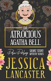 The Atrocious Agatha Bell (Delia Darling Mystery Book 4) eBook : Lancaster,  Jessica: Amazon.in: Kindle Store