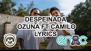 Letra da musica extraño tu aroma en la cama de ese que dejas cuando entras y sales donde quedaron los besos y todos los planes. Despeinada Ozuna Ft Camilo Lyrics Letra Youtube