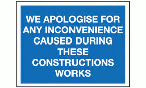 What does the apologise for inconvenience caused sign mean? We Apologise For Any Inconvenience Caused During These Construction Works Sign