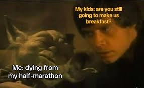 Anyone else? My Mykids:areyoustill kids: are you still going to to make US  breakfast? Me: dying from my half-marathon half-