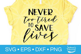Download Free Svgs Download Never Too Tired To Save Lives Svg Nurse Svg Doctor Svg Free Design Resources