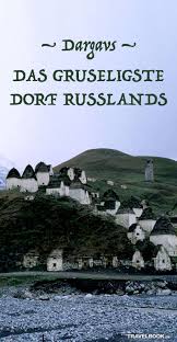 Dargavs Das Gruseligste Dorf Russlands Reisen Unheimliche Orte Und Reise Um Die Welt