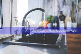 replace a single handle kitchen faucet