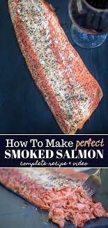 A Complete Tutorial And Guide On How To Make Perfect Smoked Salmon Just A Few Simple Ingredien Smoked Salmon Recipes Salmon Fillet Recipes Smoked Food Recipes