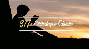 Sper să te inspire şi pe tine! 377 Cele Mai Frumoase Citate Despre Educatie 2021