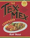 The Tex-Mex Cookbook: A History in Recipes and Photos: Walsh, Robb ...