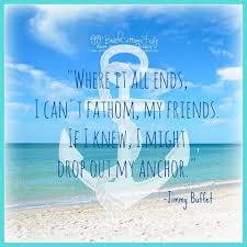 Pin By Carla Steele On At The Beach Anchor Quotes Beach Quotes Jimmy Buffett Quotes