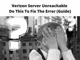 Verizon Server Unreachable Do This To Fix The Error Guide