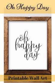 Printable Wall Art Oh Happy Day Quote Home Decor Printable Etsy In 2021 Happy Day Quotes Printable Wall Art Home Quotes And Sayings