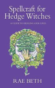 Spellcraft For Hedge Witches A Guide To Healing Our Lives Rae Beth 9780709086185 Amazon Com Books Hedge Witch Spellcraft Hedge Witchcraft