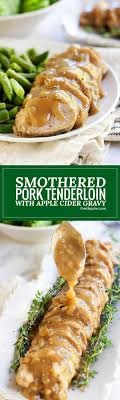 This Smothered Pork Tenderloin In Apple Cider Gravy Is The Best Meat Main Dish For A Holiday Dinner When You Have Pork Recipes Pork Tenderloin Recipes Recipes