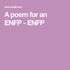 A Poem For An Enfp Enfp Enfp Poems Cognitive Function