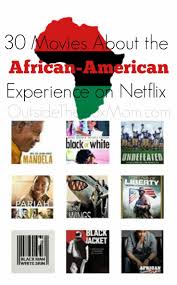 We may earn commission from the links on this page. 30 Movies On Netflix About The African American Experience Working Mom Blog Outside The Box Mom
