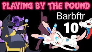 Playing by the Pound | Barbftr (Part 10) - YouTube