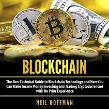 Blockchain is not just for cryptocurrency. Amazon Com Blockchain The Non Technical Guide To Blockchain Technology And How You Can Make Insane Money Investing And Trading Cryptocurrencies With No Prior Experience Audible Audio Edition Neil Hoffman Jeff Lechtanski Norsang Industries