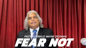 Fear Not. Psalms 46. Pastor Donald Wayne Dickman.
