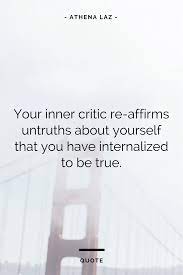 Cosmopolitan Column On How To Master Your Inner Critic Move Forward In Your Life Athena Laz Inner Critic Criticism Quotes Therapy Quotes