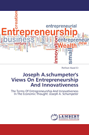 Joseph A Schumpeter S Views On Entrepreneurship And Innovativeness 978 3 659 22338 9 9783659223389 3659223387