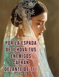 Pastora kelineAAldana etine Idana POR LA ESPADA DE JEHOVÁ TUS ENEMIGOS  CAERÁN DELANTE DE DETI. TI Levíticos 26:7-8