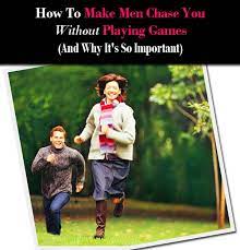 How To Make Men Chase You Without Playing Games And Why It S So Important A New Mode