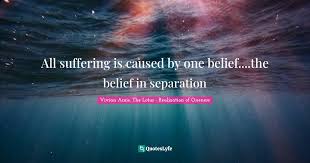 You are not weak just because your heart feels so heavy. All Suffering Is Caused By One Belief The Belief In Separation Quote By Vivian Amis The Lotus Realization Of Oneness Quoteslyfe