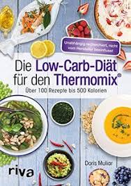 Vielleicht sogar einen entscheidenden vorteil. Die Low Carb Diat Fur Den Thermomix Uber 100 Rezepte Bis 500 Kalorien Von Doris Muliar