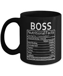 Do you love your boss and feel the need to get him a gift to show your appreciation? Boss Nutritional Facts Mug Boss Gag Gift For Men Women Or Friends Funny Birthday Gifts For Boss Gift Coffee Tea Cup Black 11 Oz C19975