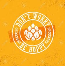 We also applaud the entrepreneurial spirit of the craft industry. Don T Worry Be Hoppy Funny Inspiring Motivation Craft Beer Brewery Artisan Creative Vector Sign Concept Royalty Free Cliparts Vectors And Stock Illustration Image 89748970