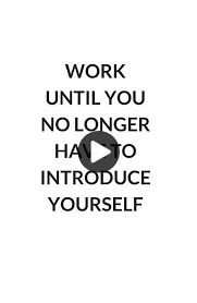 Work Until You No Longer Have To Introduce Yourself Work Until You No Longer Have To Introduce Yourself Millions Of Unique Designs By Independent Artis In 2020 Inspirational Quotes Inspiring Quotes About Life