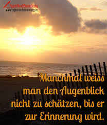 Manchmal Weiss Man Den Augenblick Nicht Zu Schatzen Bis Er Zur Erinnerung Wird Zitat Von Die Tagesrandbemerkung Zitate Gedanken Spruche