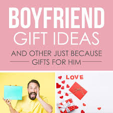 boyfriend gift ideas and just because