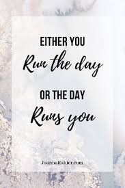 Either You Run The Day Or The Day Runs You Boss Baby 17 Quotes That Ll Motivate You To Be More Productive Joanna Rahier Opportunity Quotes Personal Quotes Encouragement Quotes