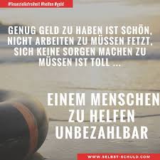 Genug Geld Zu Haben Ist Schon Nicht Arbeiten Zu Mussen Fetzt Sich Keine Sorgen Machen Zu Mussen Ist Toll Einem Menschen Zu Helfe Geld Starke Worte Gedanken