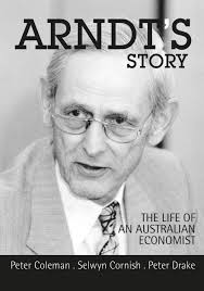 Arndt's Story: The Life of an Australian Economist: Coleman, Peter, Cornish,  Selwyn, Drake, Peter, Arndt, Bettina: 9780731538102: Amazon.com: Books
