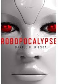 Robopocalypse: A Novel (Hardcover) by Daniel H. Wilson: Daniel H. Wilson:  Amazon.com: Books