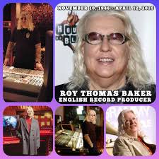 BREAKING NEWS……. English Record Producer/Arranger/Composer ROY THOMAS BAKER  has died. He was 78 years old. Remembering Roy Thomas Baker (November 10,  1946