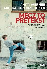 Maybe you would like to learn more about one of these? Mecz To Pretekst Futbol Wojna Polityka Anita Werner Ksiazka W Ksiegarni Taniaksiazka Pl