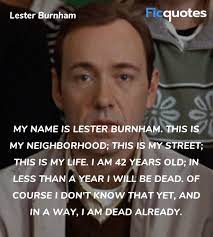 Kevin spacey quotes from american beauty narrate life as stuff. Lester Burnham Quotes American Beauty 1999