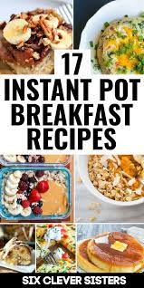 17 Awesome Breakfasts To Make In Your Instant Pot Six Clever Sisters Healthy Breakfast Recipes Breakfast Recipes Instant Pot Recipes