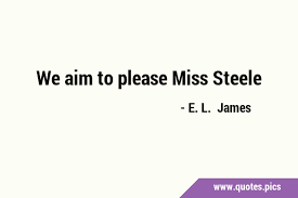 We aim to please Miss Steele